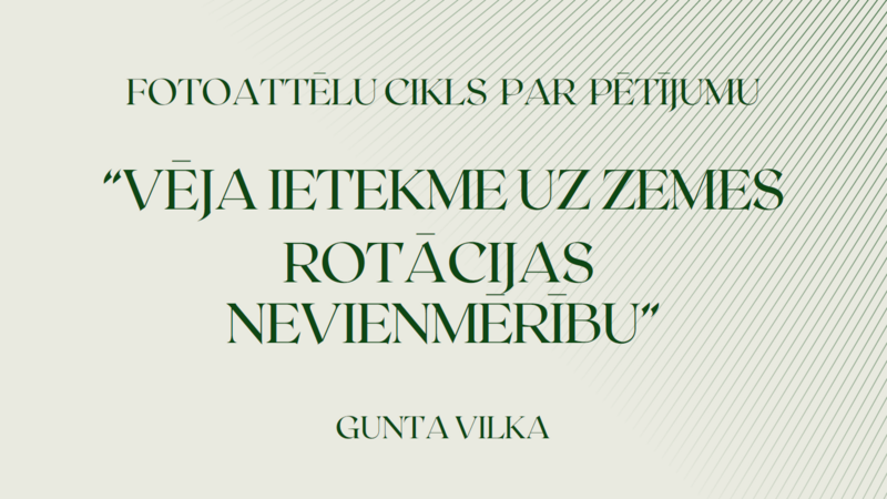Virtuālā izstāde “Latvijas Valsts Universitātes Astronomiskās observatorijas pētījums “Vēja ietekme uz Zemes rotācijas nevienmērību” 